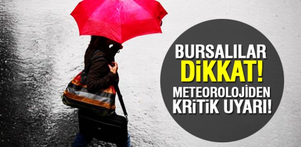 Bursalılar dikkat! Meteorolojiden kritik uyarı geldi…