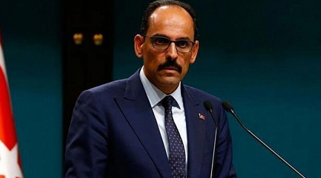 Sözcü Kalın'dan AB'ye 'adil olun' çağrısı