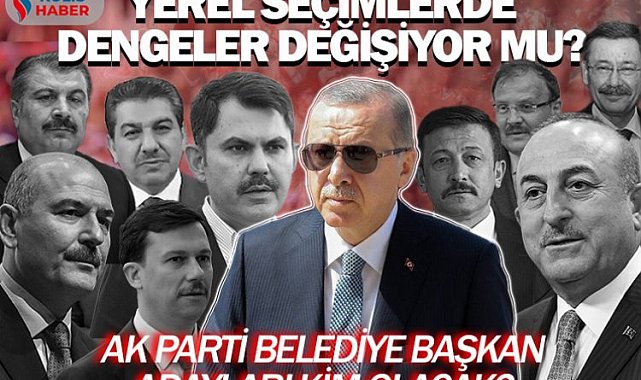 Yerel seçimlerde dengeler değişiyor mu? AK Parti belediye başkan adayları kim olacak?