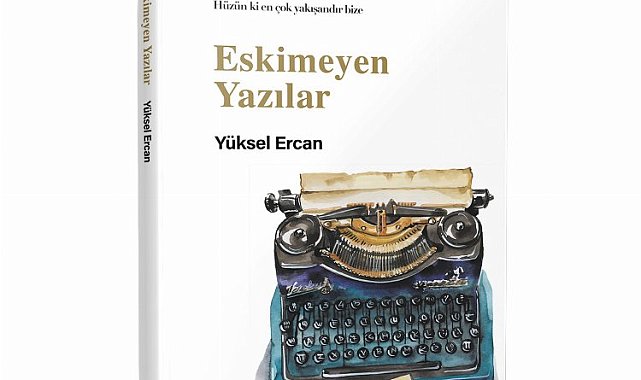 Yüksel Ercan'dan 'Eskimeyen Yazılar'