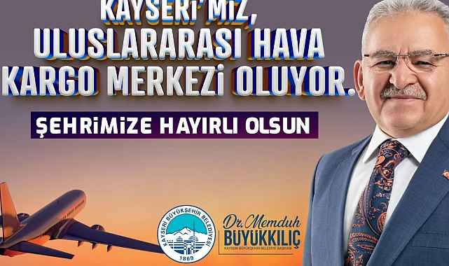 Başkan Büyükkılıç'tan "Uluslararası hava kargo terminali" müjdesi