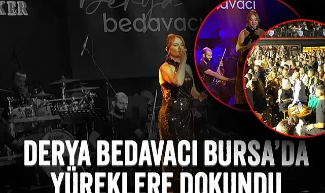 Derya Bedavacı, Bursa'da yüreklere dokundu