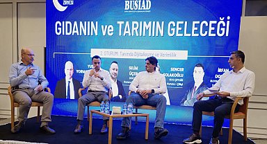 BUSİAD'da 'Gıda ve Tarımın Geleceği' zirvesi