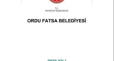 Fatsa Belediyesi'nin '2023 Yılı Sayıştay Denetim Raporu'