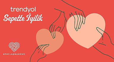 Trendyol, Paylaşma Günü'nü Sepette İyilik ile kutluyor