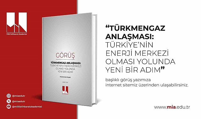 Milli İstihbarat Akademisi'nden Koçak'ın 'Türkmengaz Anlaşması: Türkiye'nin Enerji Merkezi Olması Yolunda Yeni Bir Adım' makalesi yayımlandı