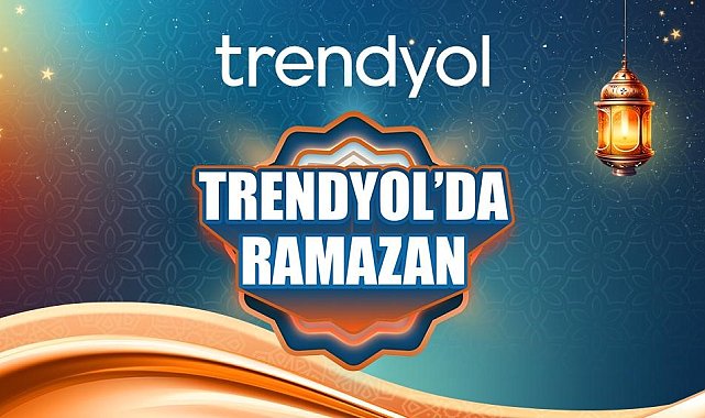 Trendyol, Ramazan kolileri ve yöresel lezzetleri tüketicilere sundu