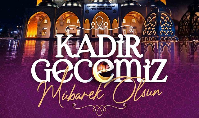 Başkan Büyükkılıç: "Kadir Gecesi hepimiz için kalpten gelen dualar ve iyilikle dolu bir zaman dilimi olmalıdır"