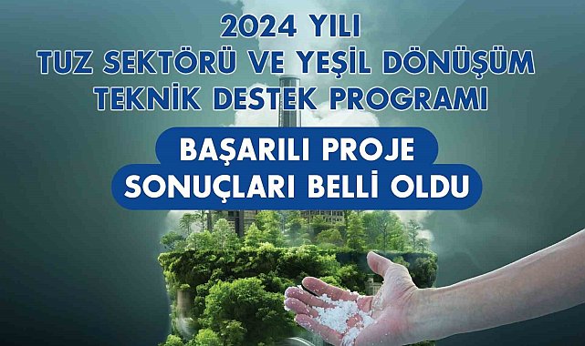 Tuz Sektörü ve Yeşil Dönüşüm Teknik Destek Programı başarılı projeleri belli oldu