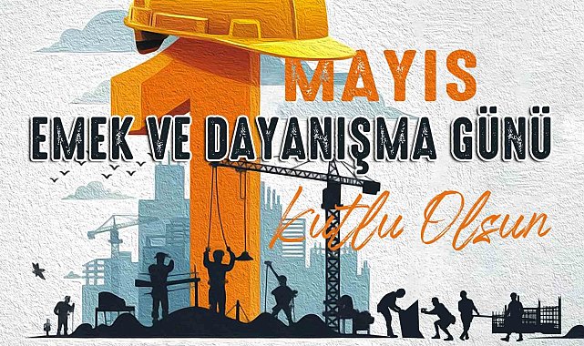Büyükkılıç: "İşçi ve emekçi kardeşlerimiz ülkemizin güç kaynağıdır"