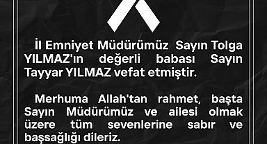 İl Emniyet Müdürü Tolga Yılmaz'ın acı günü