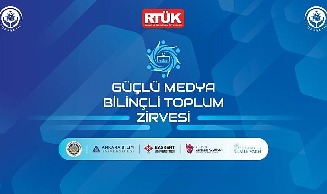 RTÜK'ten 'Güçlü Medya, Bilinçli Toplum Zirvesi'