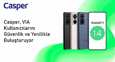 Android 14 güncellemesi ile Casper VIA X40'ın pil ömrü uzadı oyun performansı arttı