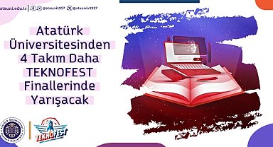 Atatürk Üniversitesi'nden 4 takım daha teknofest finallerinde yarışacak