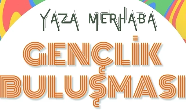 İzmir Güzelbahçe'de "Yaza Merhaba Gençlik Buluşması" başlıyor