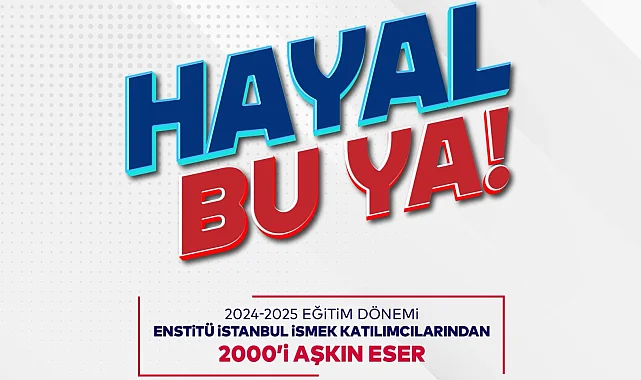 Enstitü İstanbul İSMEK'ten 'Hayal Bu Ya!' Festivali