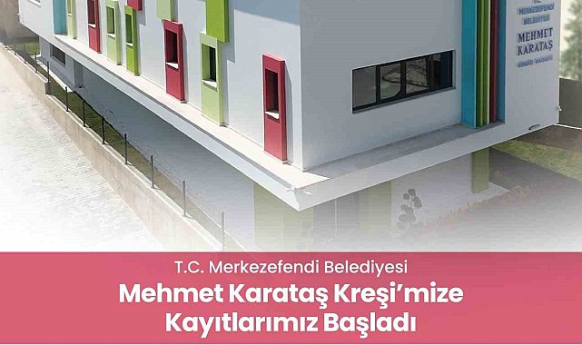 Merkezefendi Belediyesi Mehmet Karataş Kreşi kayıtlar başladı