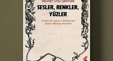 Türkiye'nin sanat hafızasına dokunan kitap: 'Sesler, Renkler, Yüzler' raflarda