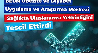 BEUN Obezite ve Diyabet Uygulama ve Araştırma Merkezi sağlıkta uluslararası yetkinliğini tescil ettirdi