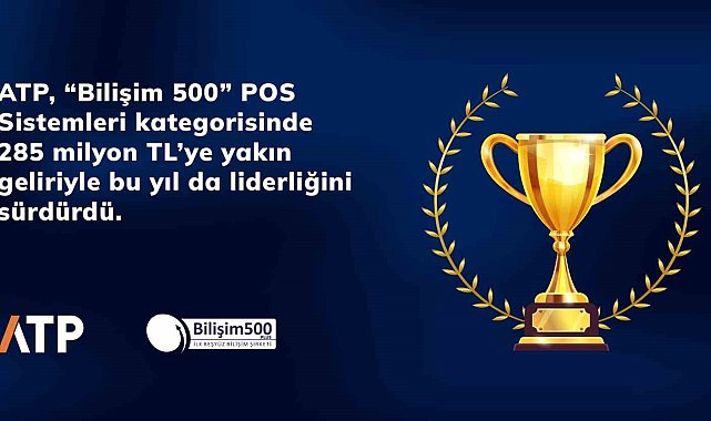 ATP, "Bilişim 500" POS Sistemleri Kategorisinde birinciliğini sürdürdü