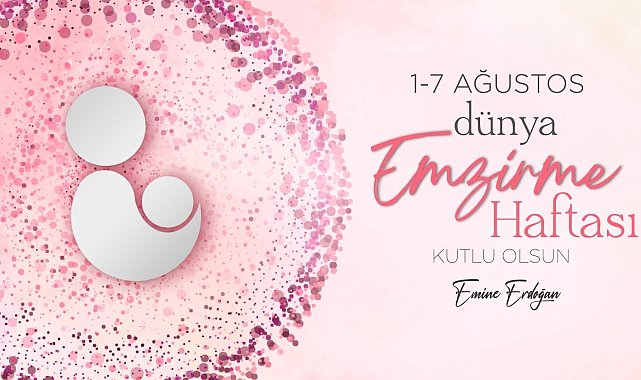 Emine Erdoğan'dan Dünya Emzirme Haftası paylaşımı