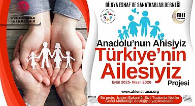 Dünya Esnaf ve Sanatkarlar Derneği'nden, 'Anadolu'nun Ahisiyiz, Türkiye'nin Ailesiyiz' projesi