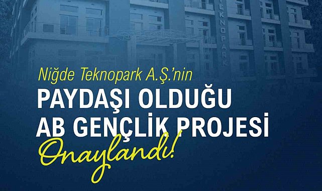 Niğde Teknopark A.Ş.'nin paydaşı olduğu AB Gençlik Projesi onaylandı