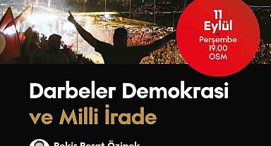 OSM'de "Darbeler, Demokrasi ve Milli İrade" konuşulacak