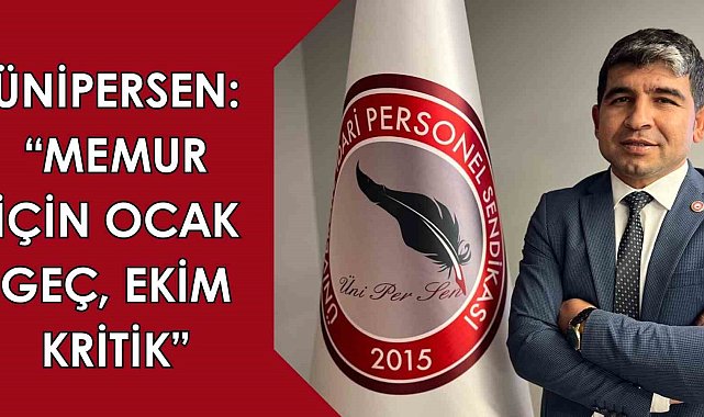 ÜNİPERSEN: "Memur için ocak geç, ekim kritik"