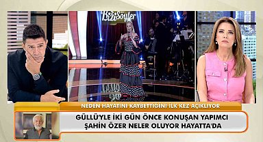 Ünlü yapımcı Şahin Özer, Güllü'nün ölümüyle ilgili konuştu