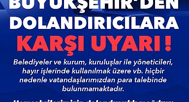 Büyükşehir'den dolandırıcılara karşı uyarı
