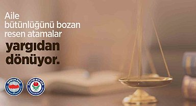 Aile bütünlüğünü bozan resen atamalar yargıdan dönüyor