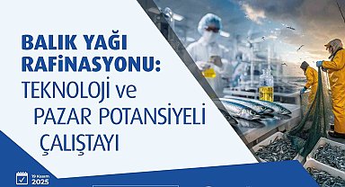 Balık Yağı Rafinasyonu Çalıştayı sektörü Sinop'ta bir araya getiriyor