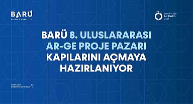 BARÜ 8. Uluslararası Ar-Ge Proje Pazarı kapılarını açmaya hazırlanıyor