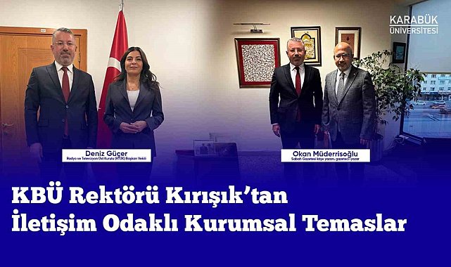 Rektör Kırışık iletişim odaklı kurumsal temaslarda bulundu