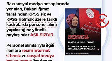 Aile ve Sosyal Hizmetler Bakanlığı: "KPSS'siz ve KPSS'li olmak üzere farklı kadrolarda personel alımı yapılacağına yönelik paylaşımlar asılsızdır"