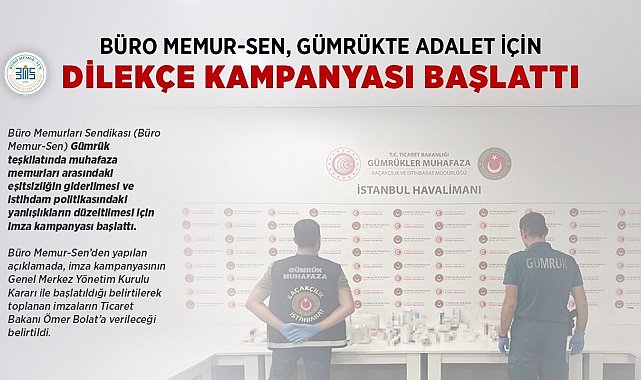 Büro Memur-Sen, gümrük muhafaza memurları arasındaki eşitsizliğin giderilmesi için imza kampanyası başlattı