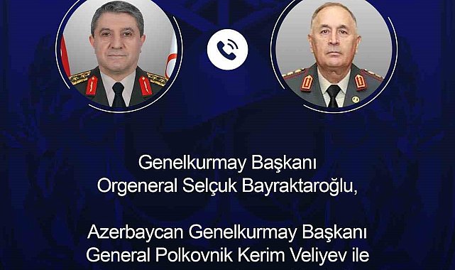 Genelkurmay Başkanı Orgeneral Bayraktaroğlu, Azerbaycanlı mevkidaşı ile telefonda görüştü