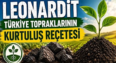 Türkiye tarımında yeni umut... Leonardit ile toprağın hafızası canlanıyor