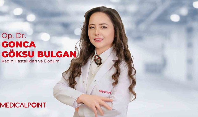 Uzman Op. Dr. Gonca Göksu Bulgan: "Anne ve bebek sağlığı için erken tanı büyük önem taşıyor"