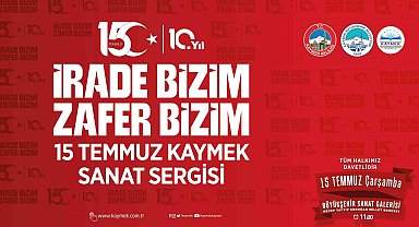 KAYMEK'ten 15 Temmuz ruhunu yansıtacak sergi