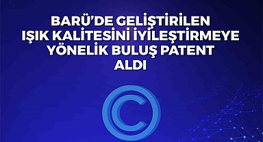 BARÜ'de geliştirilen ışık kalitesini iyileştirmeye yönelik buluş patent aldı