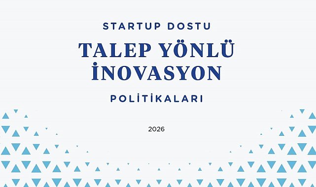 "Startup Dostu Talep Yönlü İnovasyon Politikaları Raporu" yayınlandı