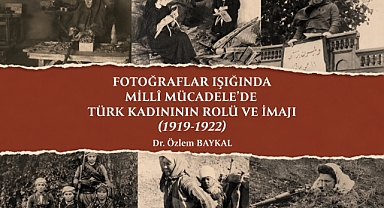 Yazarımız Dr. Özlem Baykal’ın Millî Mücadele’de Türk Kadınının Rolünü Ele Alan Kitabı Çıktı