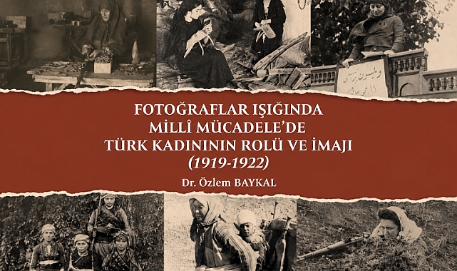 Yazarımız Dr. Özlem Baykal’ın Millî Mücadele’de Türk Kadınının Rolünü Ele Alan Kitabı Çıktı