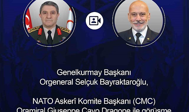 Genelkurmay Başkanı Bayraktaroğlu, NATO Askeri Komite Başkanı Dragone ile görüştü