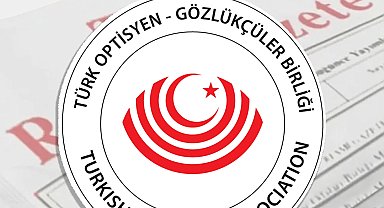 Türk Optisyen-Gözlükçüler Birliği için yeni yönetmelik 'Resmi'leşti