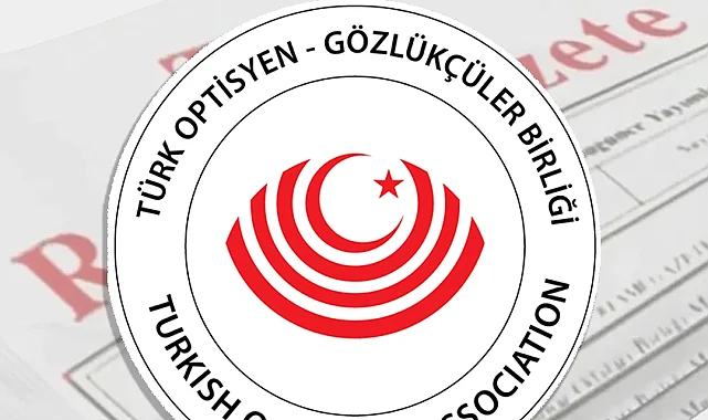 Türk Optisyen-Gözlükçüler Birliği için yeni yönetmelik 'Resmi'leşti