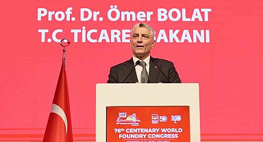 Bakan Bolat: ''Türkiye'nin döküm sanayisi sektöründe üretim kapasitesi 3 milyon ton''