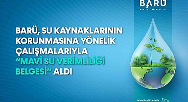 BARÜ, su kaynaklarının korunmasına yönelik çalışmalarıyla "Mavi Su Verimliliği Belgesi" aldı